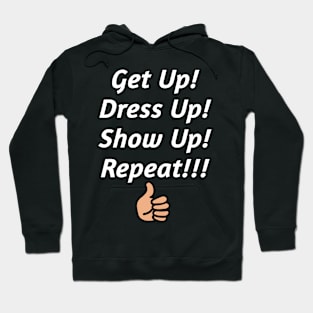 Get up, Dress up & Show Up Hoodie